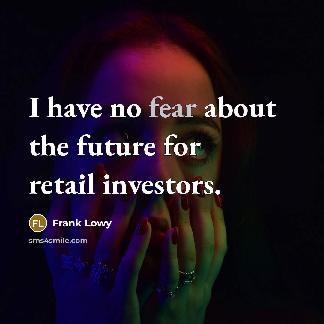 “I have no fear about the future for retail investors.…” quote by Frank Lowy