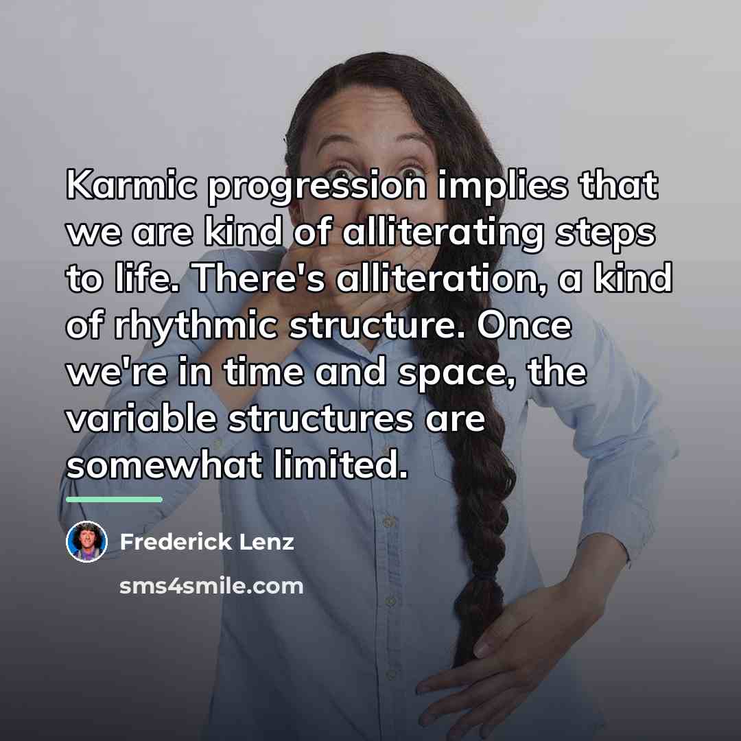 “Karmic progression implies that we are kind of alliterating steps…” quote by Frederick Lenz