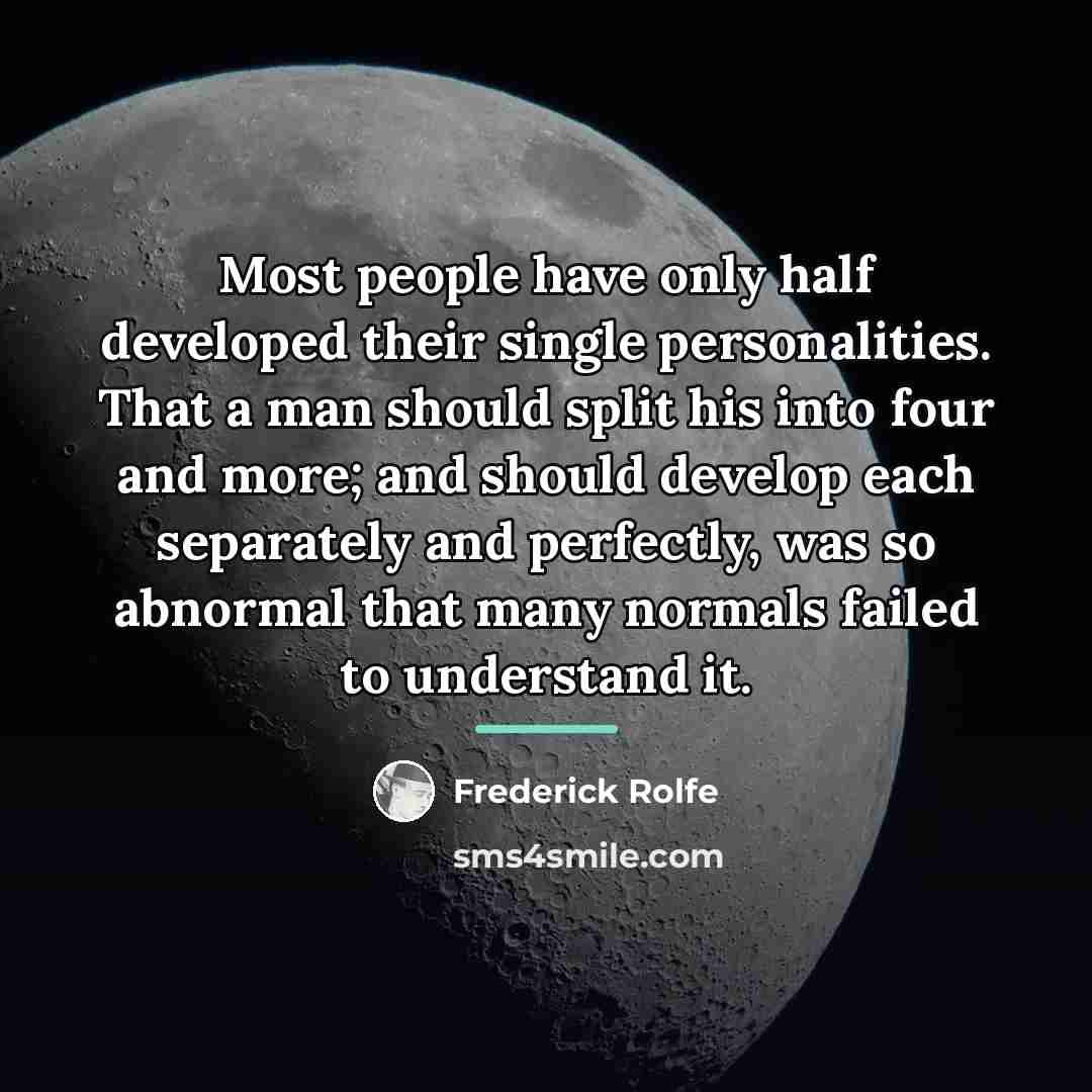 “Most people have only half developed their single personalities. That…” quote by Frederick Rolfe