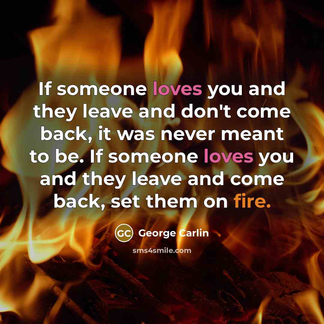 “If someone loves you and they leave and don't come…” quote by George Carlin