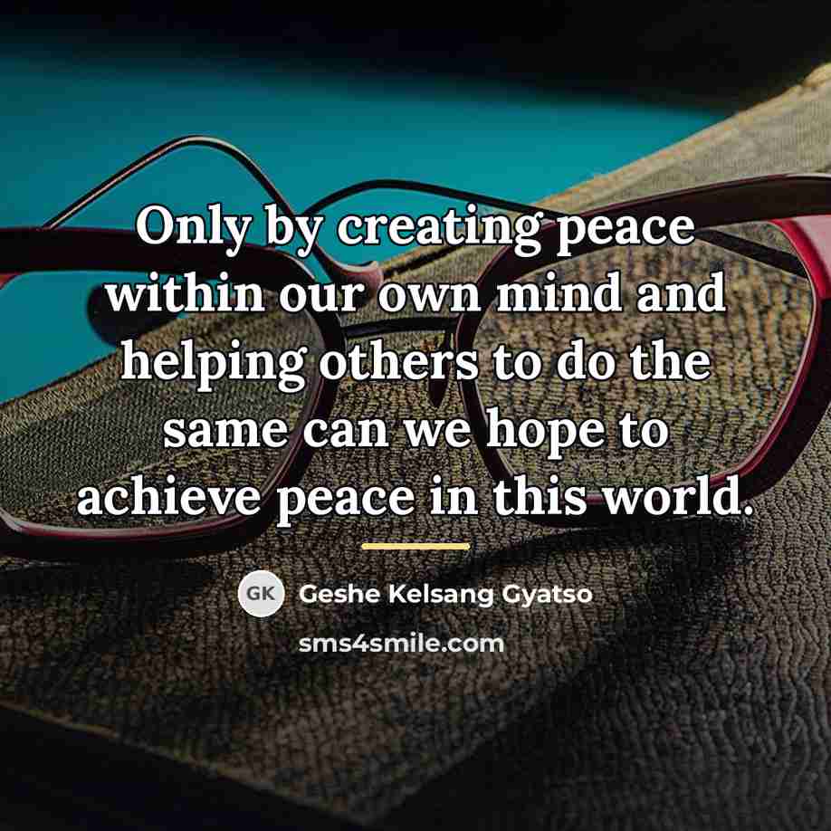“Only by creating peace within our own mind and helping…” quote by Geshe Kelsang Gyatso