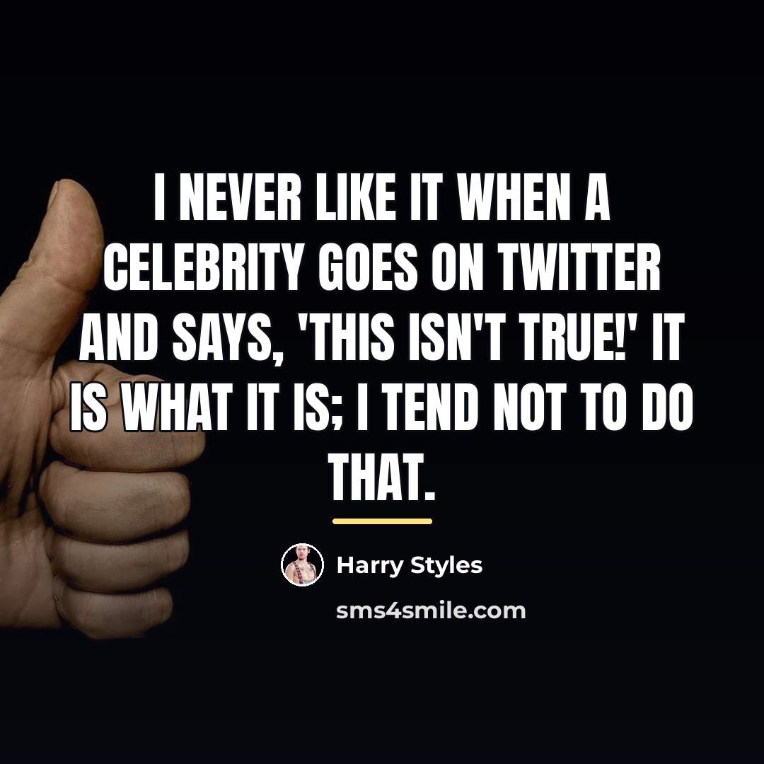 “I never like it when a celebrity goes on Twitter…” quote by Harry Styles