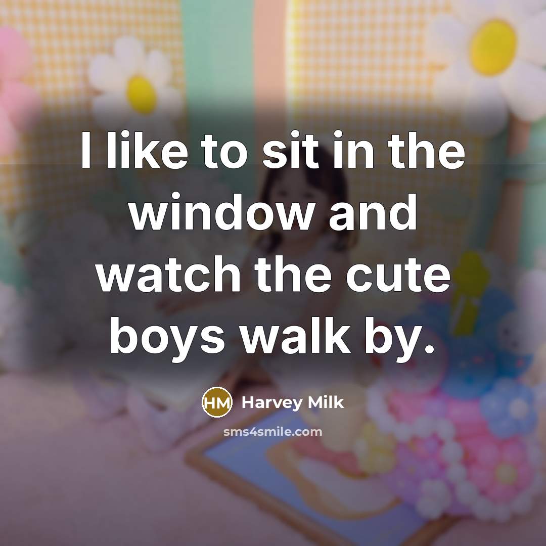 “I like to sit in the window and watch the…” quote by Harvey Milk