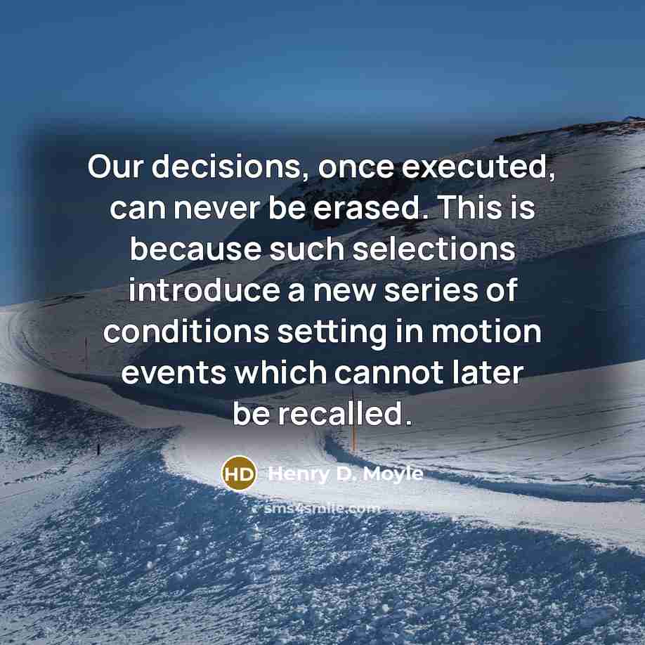 “Our decisions, once executed, can never be erased. This is…” quote by Henry D. Moyle