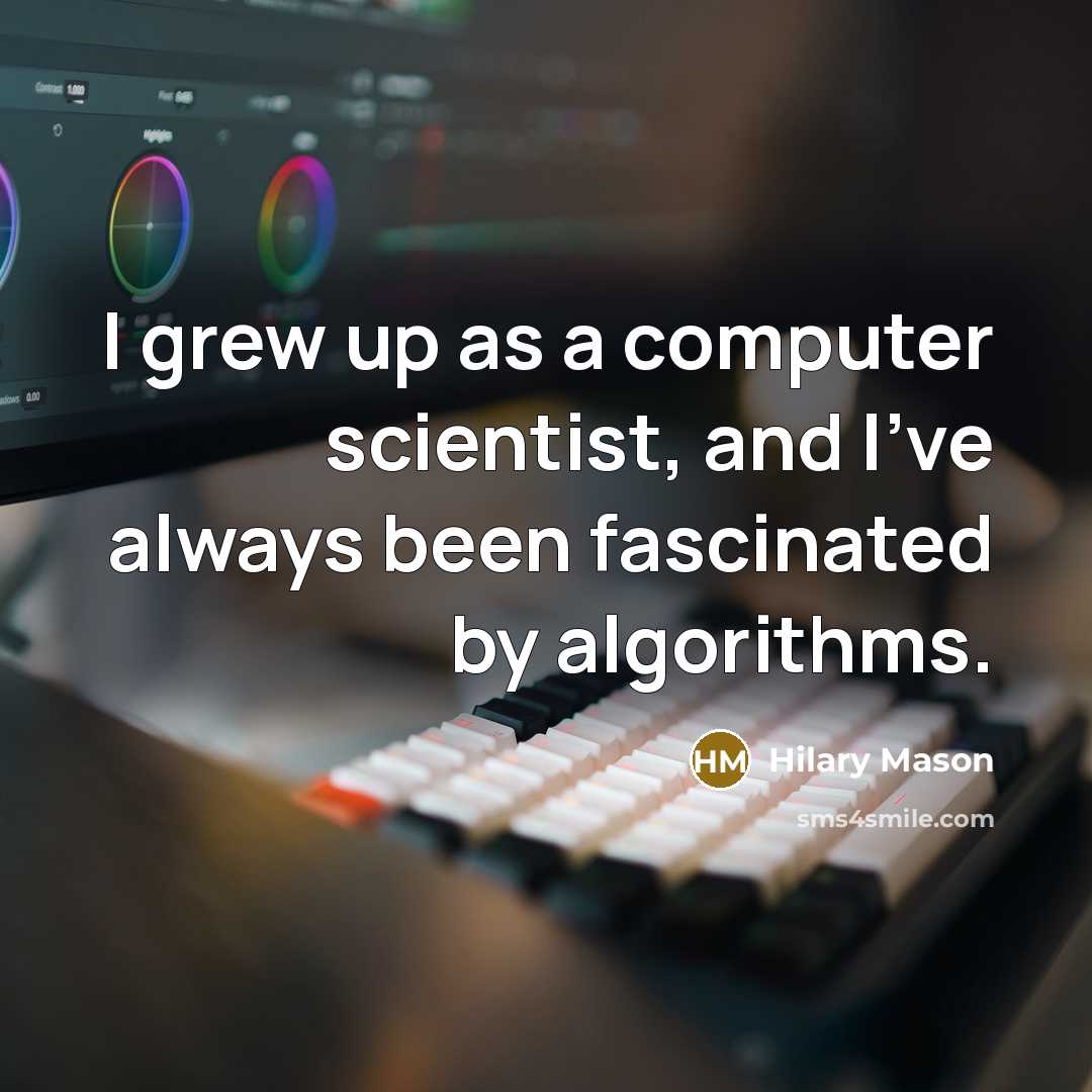 “I grew up as a computer scientist, and I've always…” quote by Hilary Mason