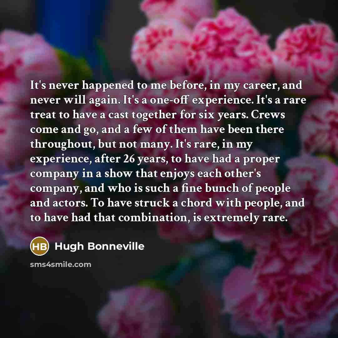 “It's never happened to me before, in my career, and…” quote by Hugh Bonneville