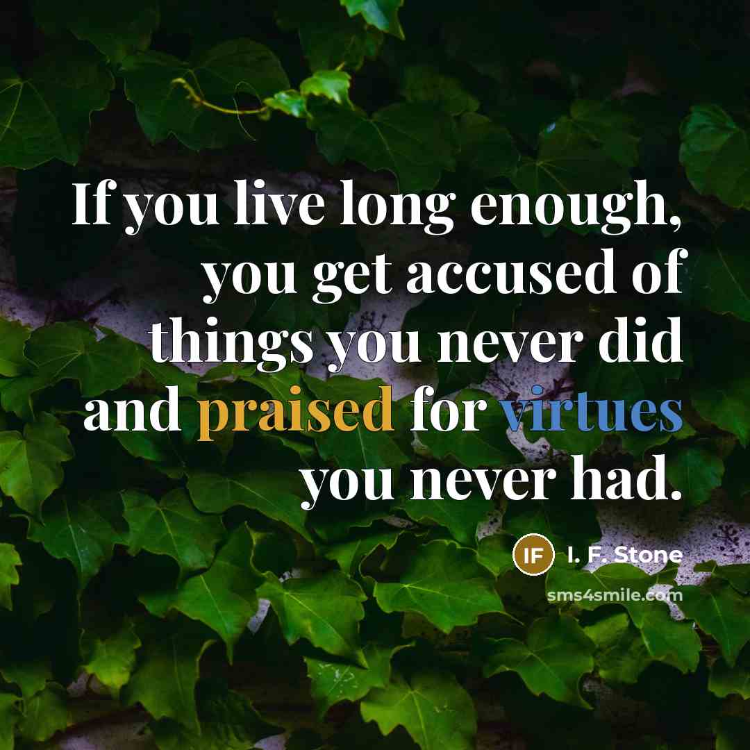 “If you live long enough, you get accused of things…” quote by I. F. Stone