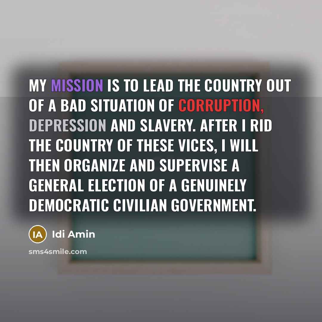 “My mission is to lead the country out of a…” quote by Idi Amin