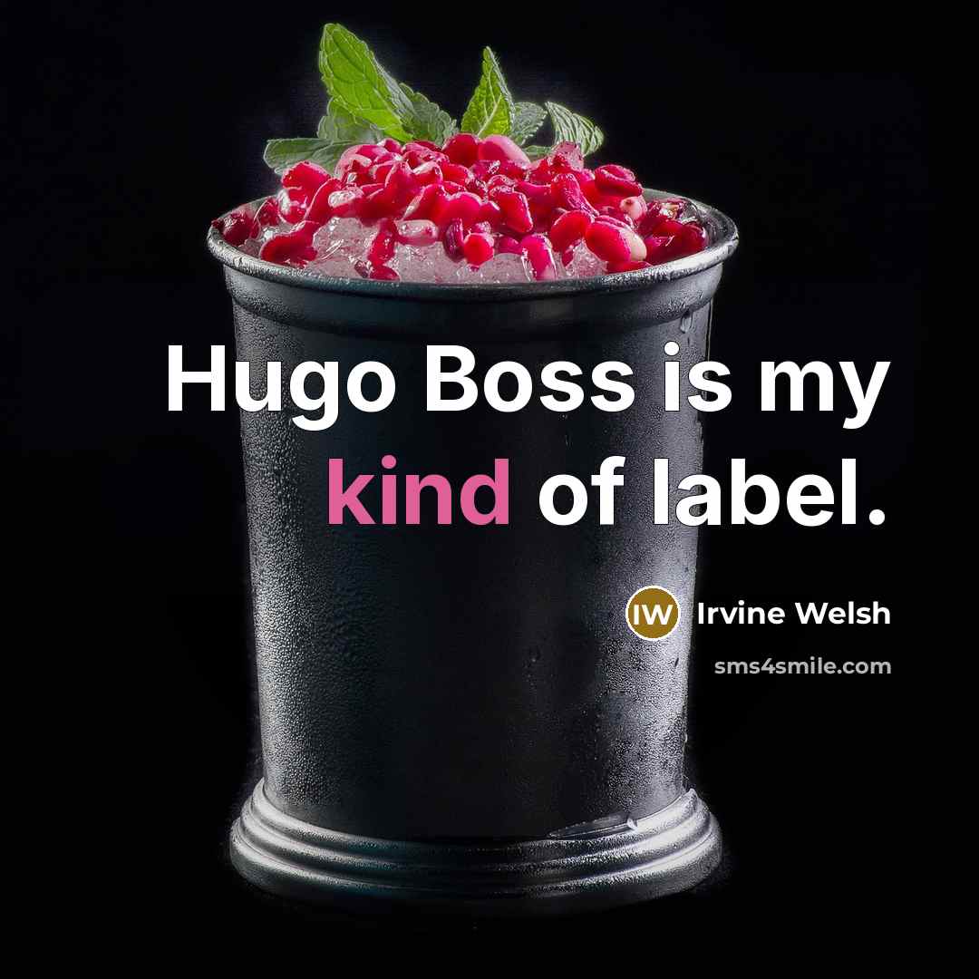 “Hugo Boss is my kind of label.…” quote by Irvine Welsh