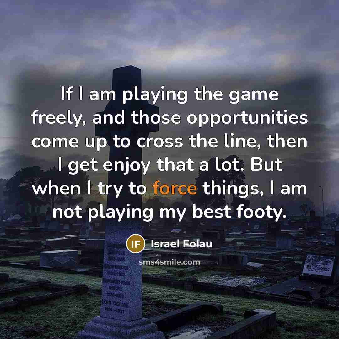 “If I am playing the game freely, and those opportunities…” quote by Israel Folau