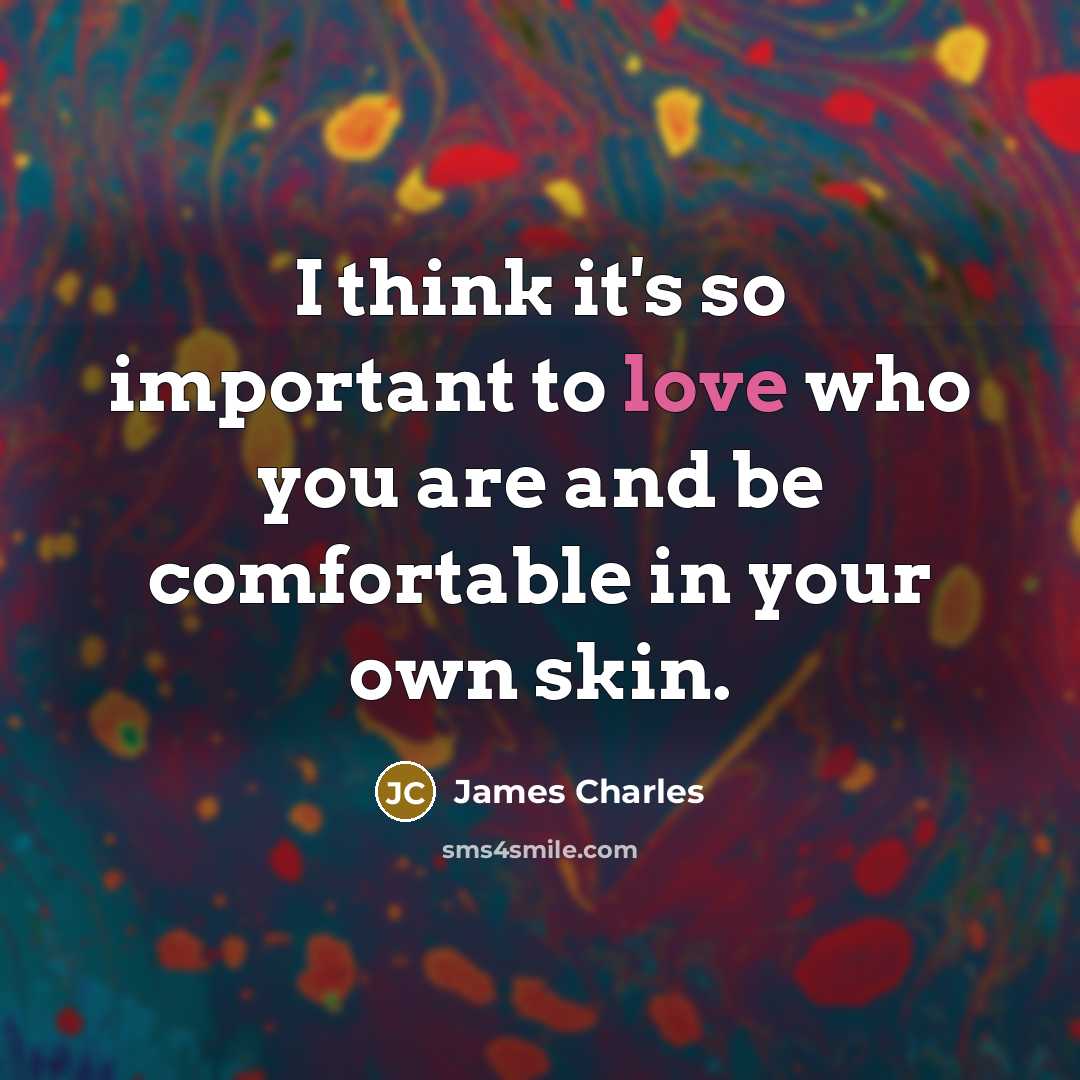 “I think it's so important to love who you are…” quote by James Charles