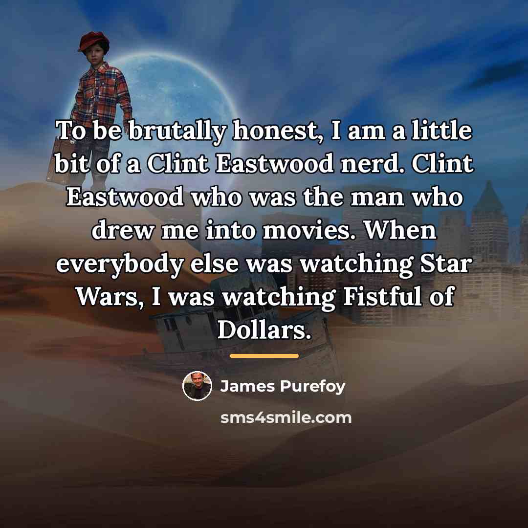 “To be brutally honest, I am a little bit of…” quote by James Purefoy