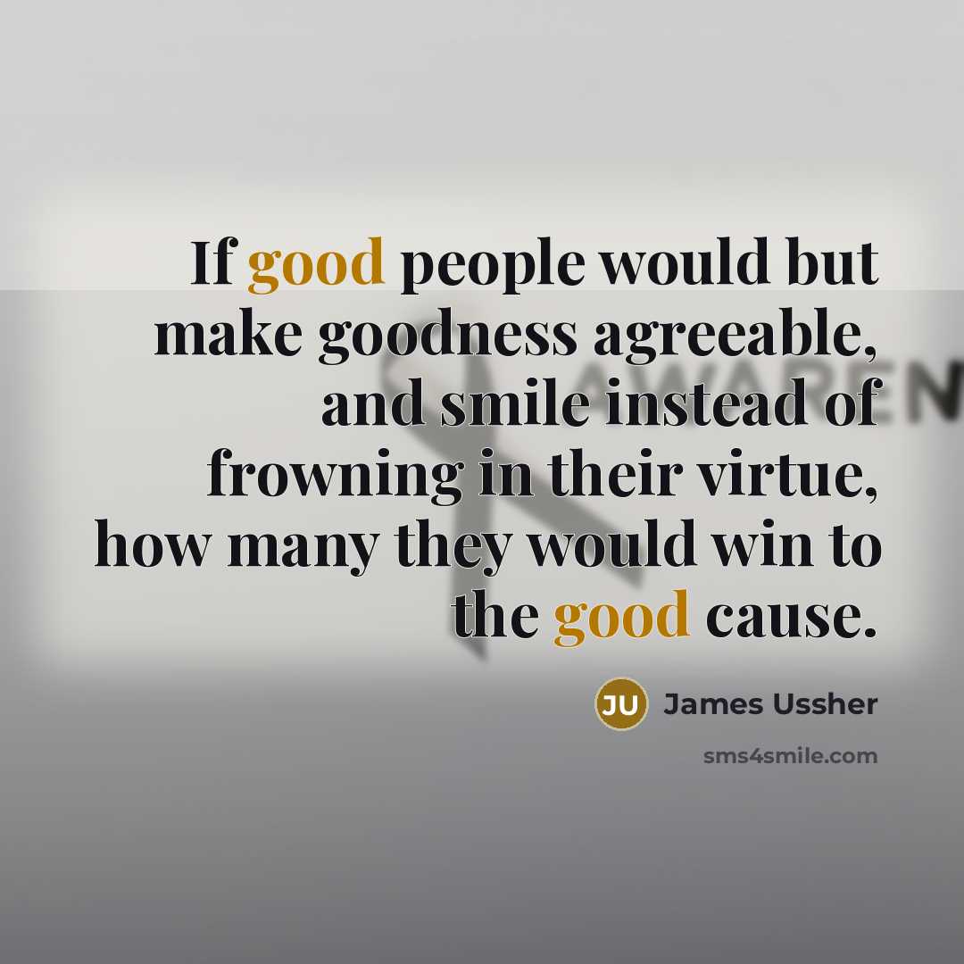 “If good people would but make goodness agreeable, and smile…” quote by James Ussher