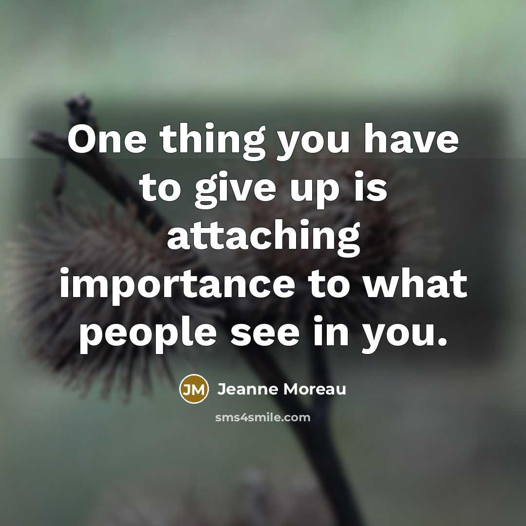 “One thing you have to give up is attaching importance…” quote by Jeanne Moreau