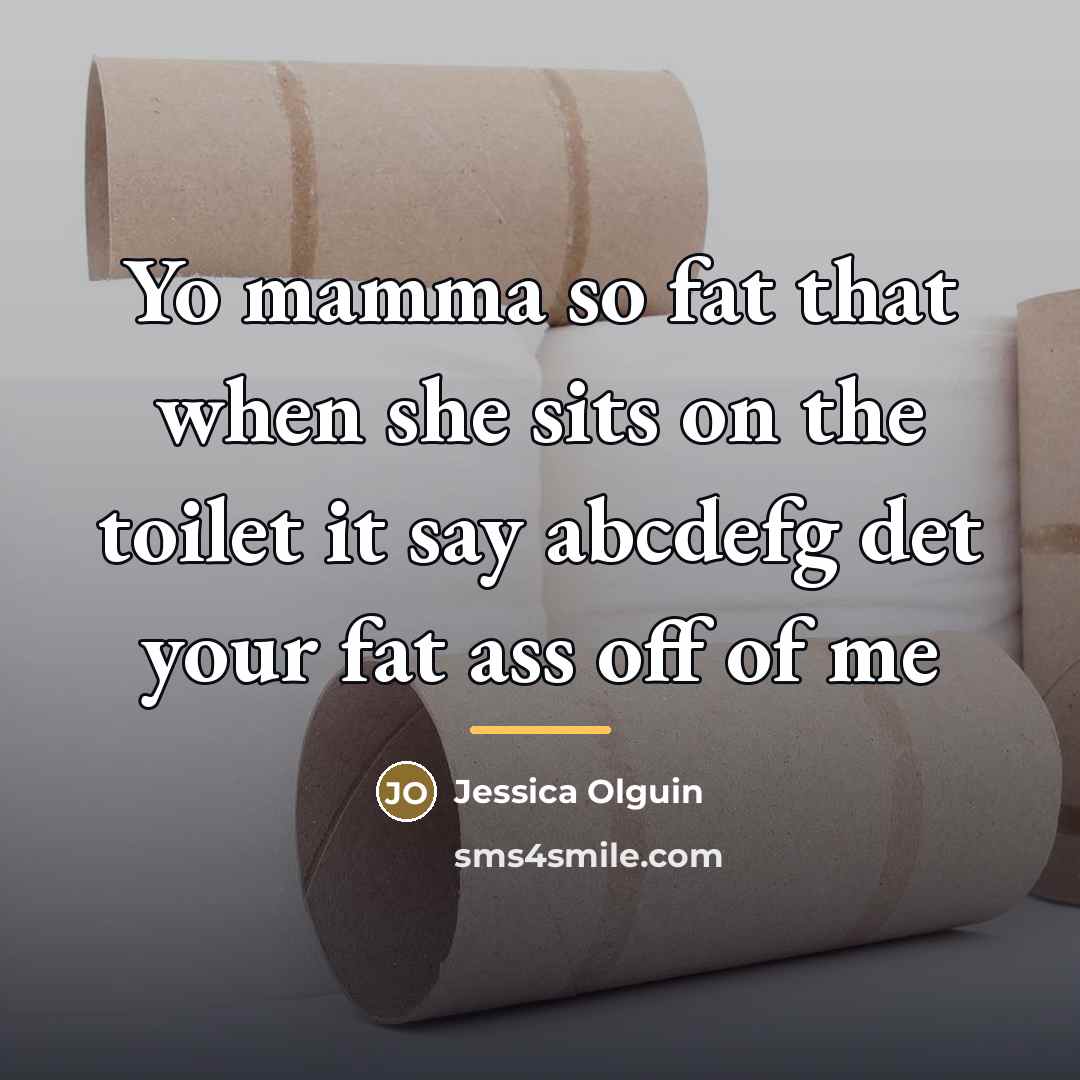 “Yo mamma so fat that when she sits on the…” quote by Jessica Olguin