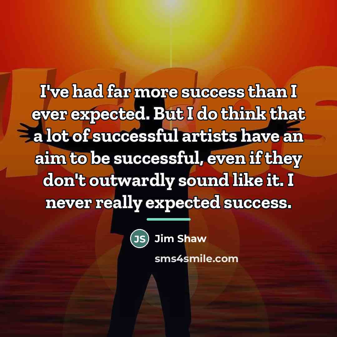 “I've had far more success than I ever expected. But…” quote by Jim Shaw