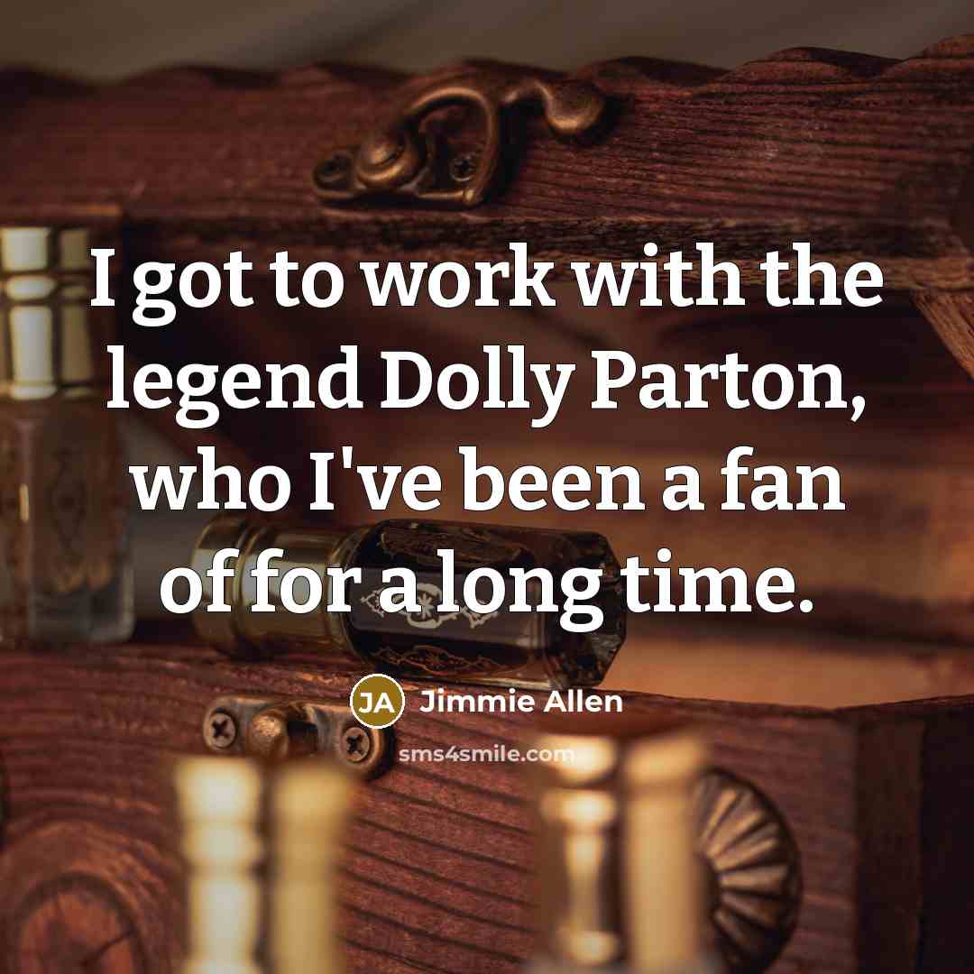 “I got to work with the legend Dolly Parton, who…” quote by Jimmie Allen
