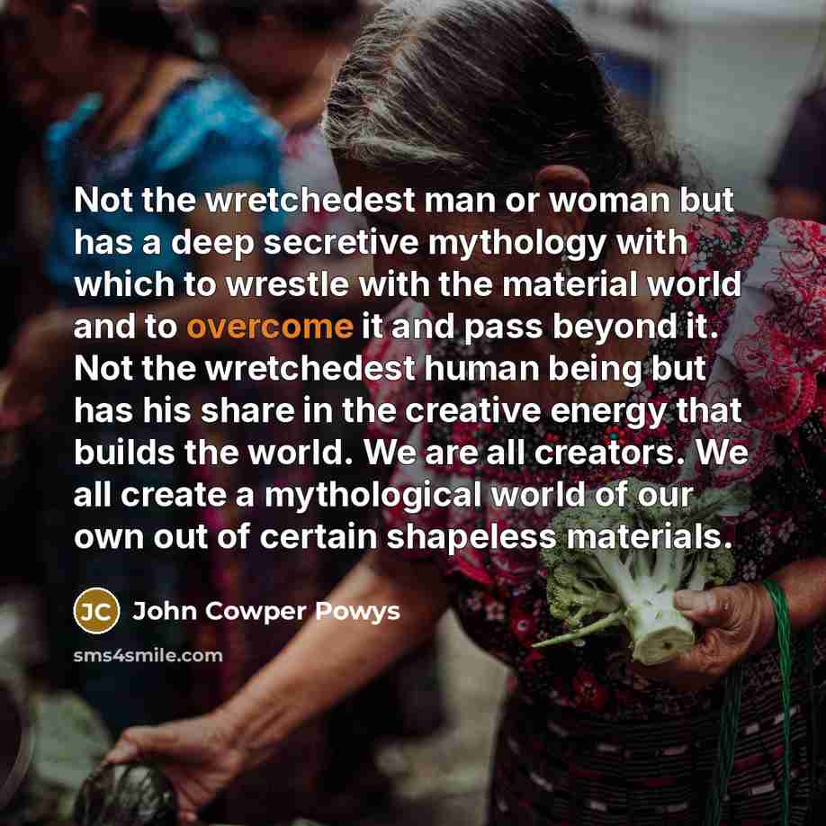 “Not the wretchedest man or woman but has a deep…” quote by John Cowper Powys
