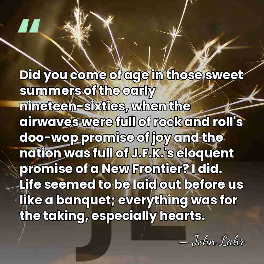 Did you come of age in those sweet summers of the early&hellip; - John Lahr