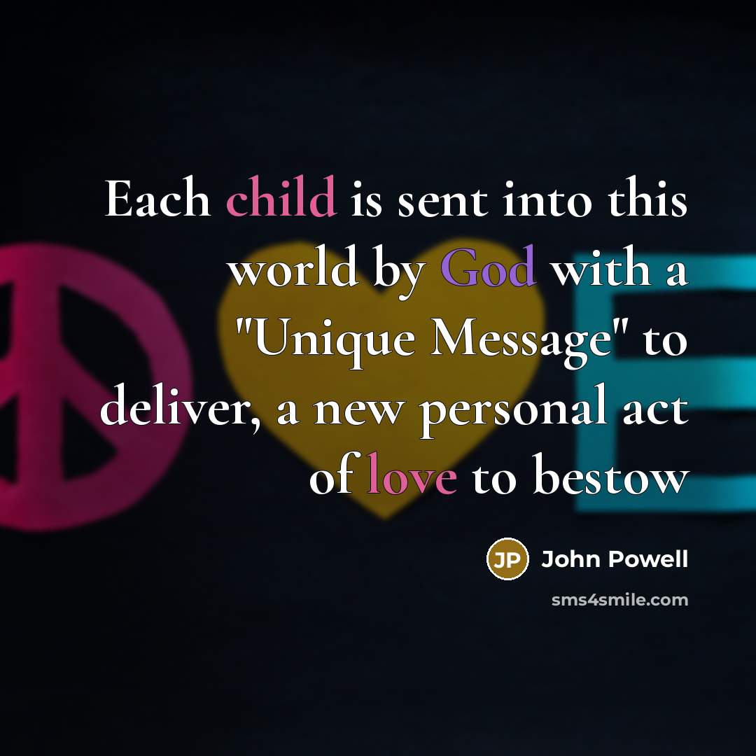 “Each child is sent into this world by God with…” quote by John Powell