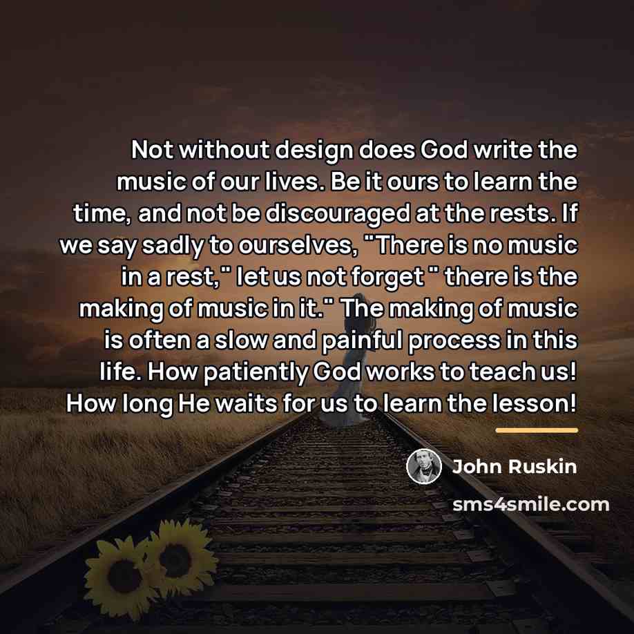 “Not without design does God write the music of our…” quote by John Ruskin