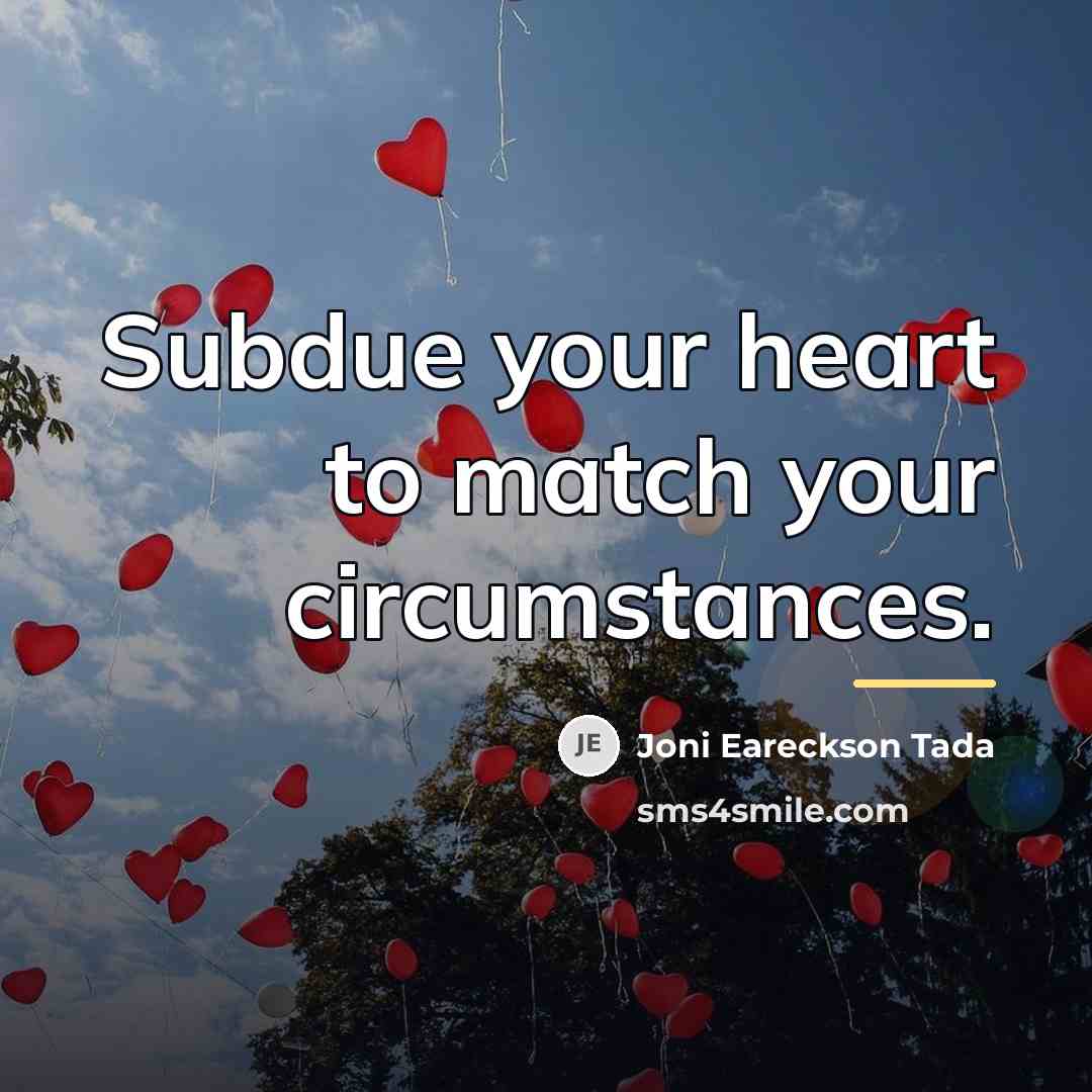 “Subdue your heart to match your circumstances.…” quote by Joni Eareckson Tada