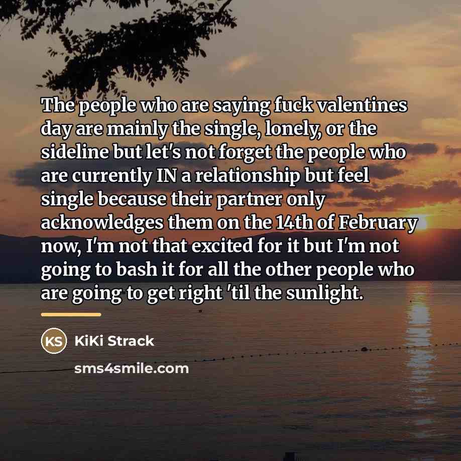 “The people who are saying fuck valentines day are mainly…” quote by KiKi Strack
