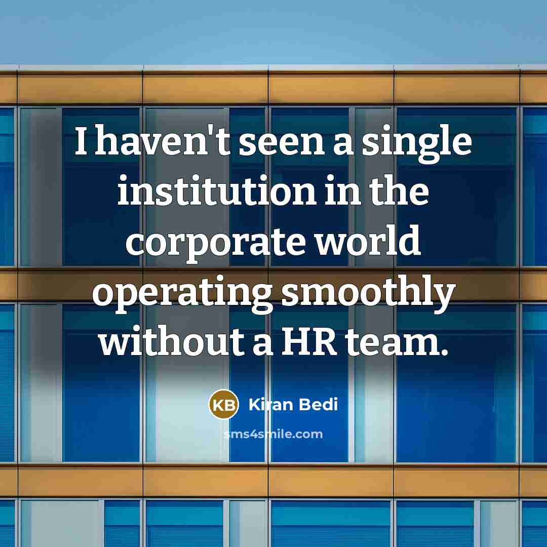 “I haven't seen a single institution in the corporate world…” quote by Kiran Bedi