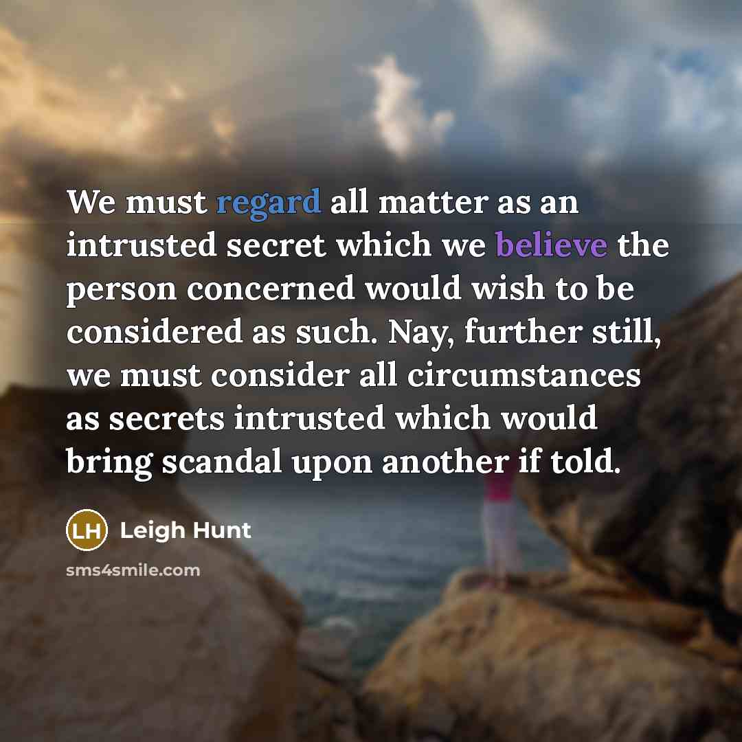 “We must regard all matter as an intrusted secret which…” quote by Leigh Hunt