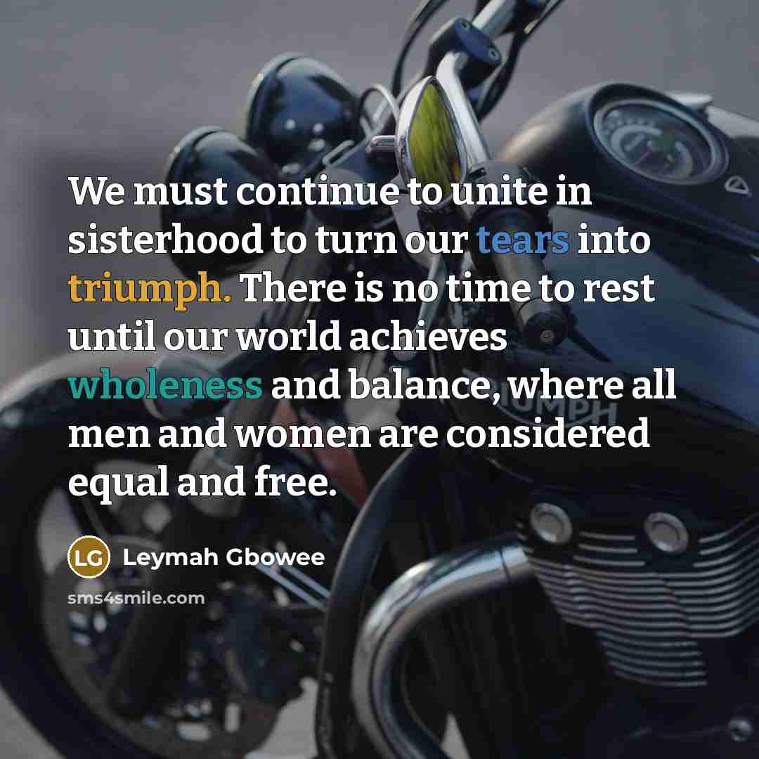 “We must continue to unite in sisterhood to turn our…” quote by Leymah Gbowee