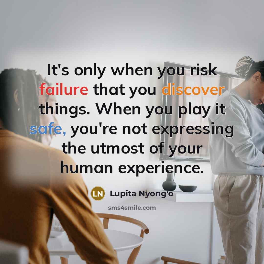 “It's only when you risk failure that you discover things.…” quote by Lupita Nyong'o