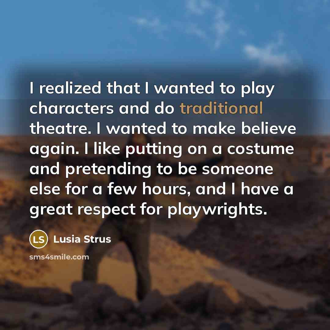 “I realized that I wanted to play characters and do…” quote by Lusia Strus