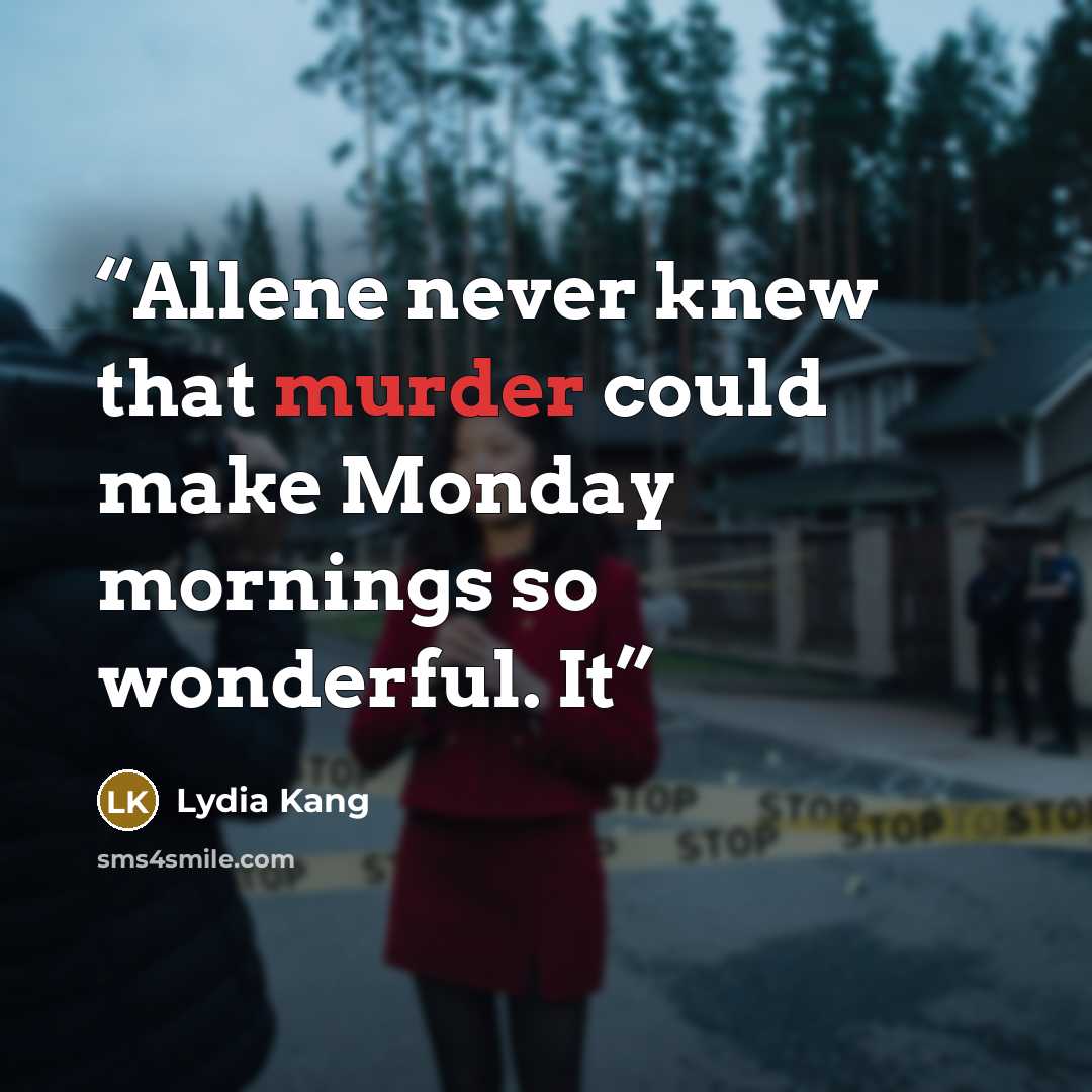 “Allene never knew that murder could make Monday mornings so wonderful. It” quote by Lydia Kang