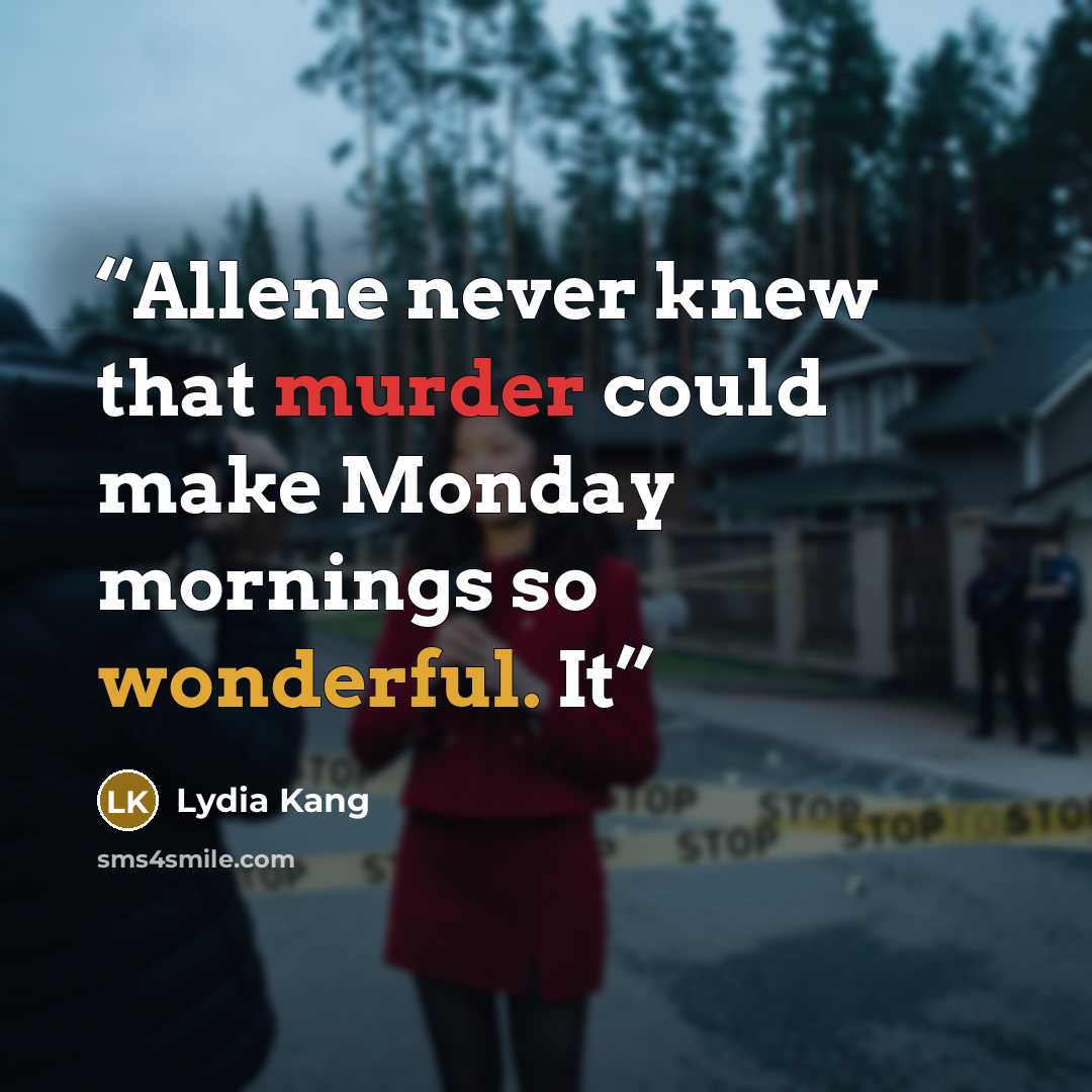 “Allene never knew that murder could make Monday mornings so wonderful. It” quote by Lydia Kang