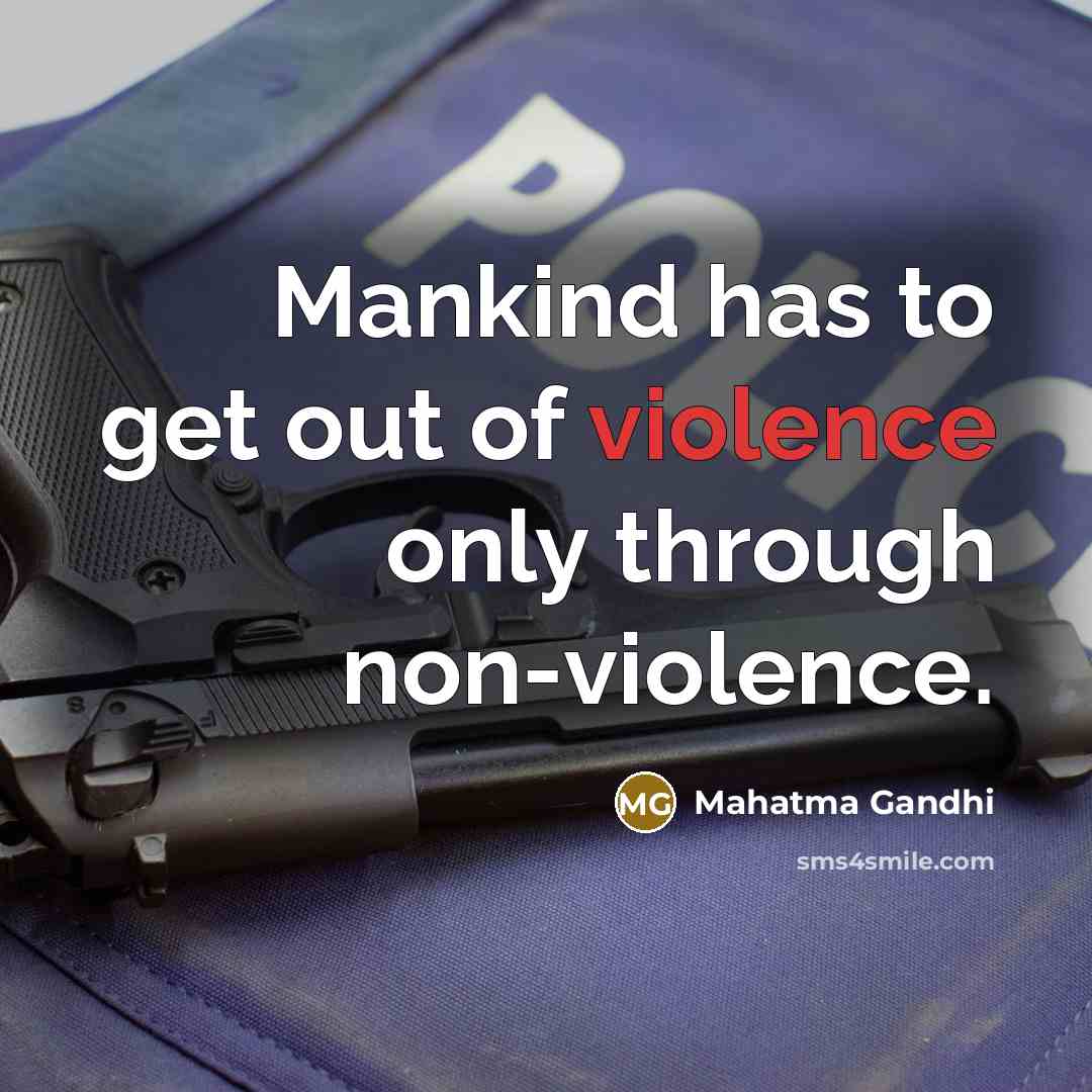 “Mankind has to get out of violence only through non-violence.…” quote by Mahatma Gandhi
