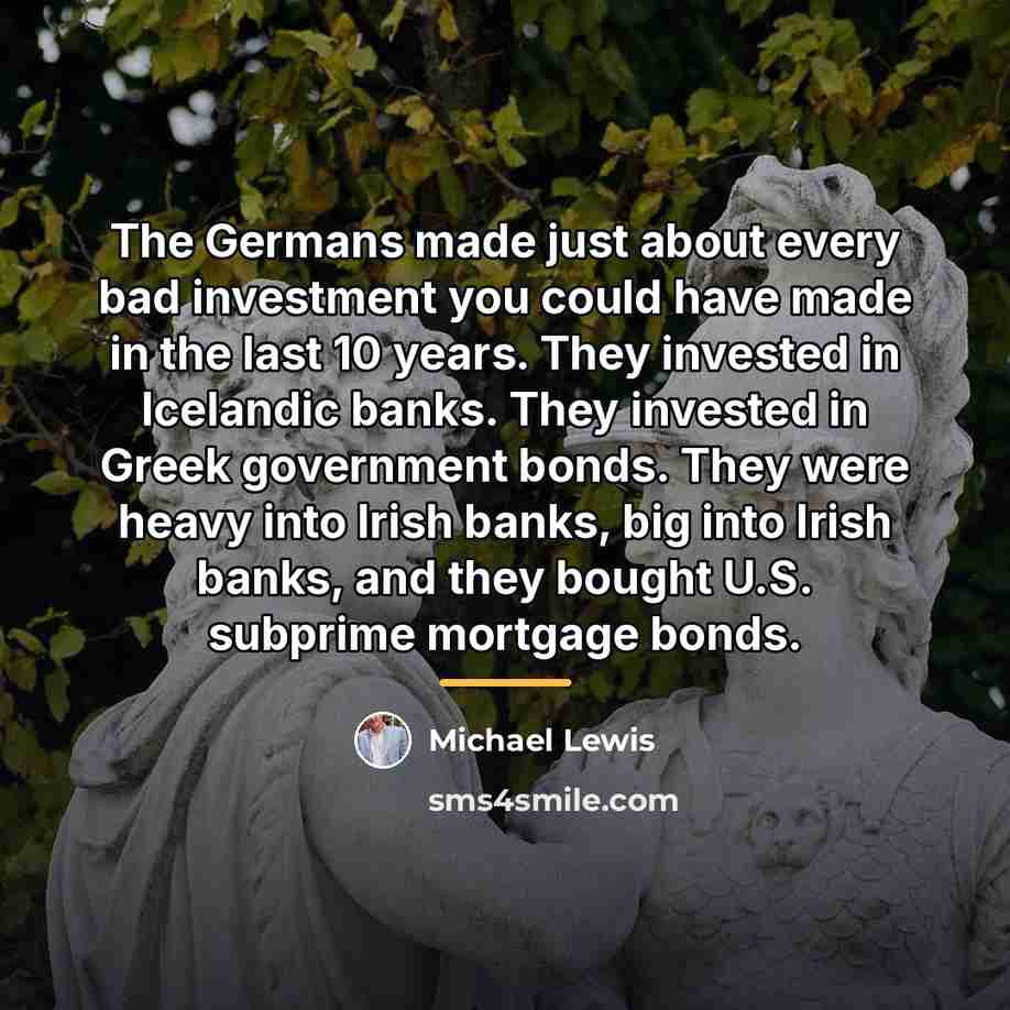 “The Germans made just about every bad investment you could…” quote by Michael Lewis