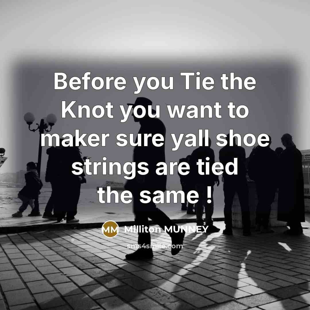 “Before you Tie the Knot you want to maker sure…” quote by Milliton Munney