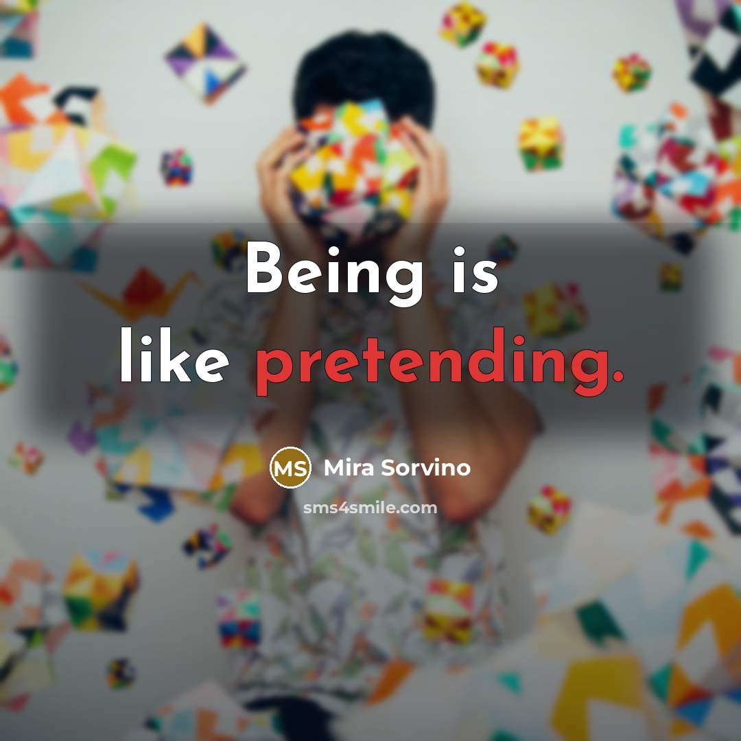 “Being is like pretending.” quote by Mira Sorvino
