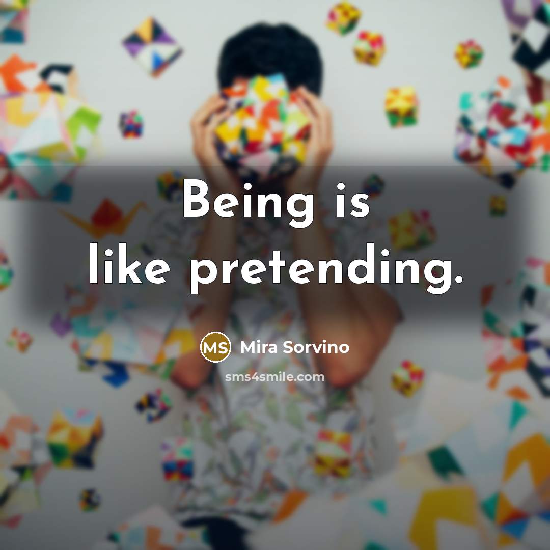 “Being is like pretending.…” quote by Mira Sorvino