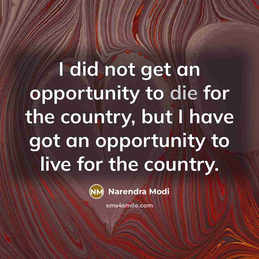 “I did not get an opportunity to die for the…” quote by Narendra Modi