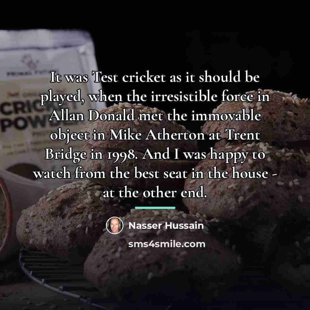 “It was Test cricket as it should be played, when…” quote by Nasser Hussain