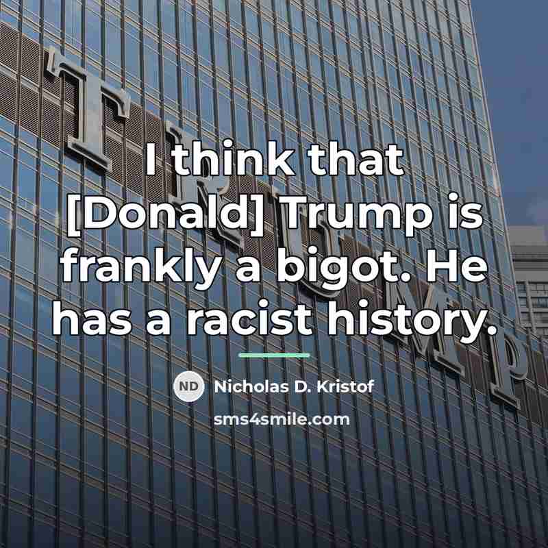 “I think that [Donald] Trump is frankly a bigot. He…” quote by Nicholas D. Kristof
