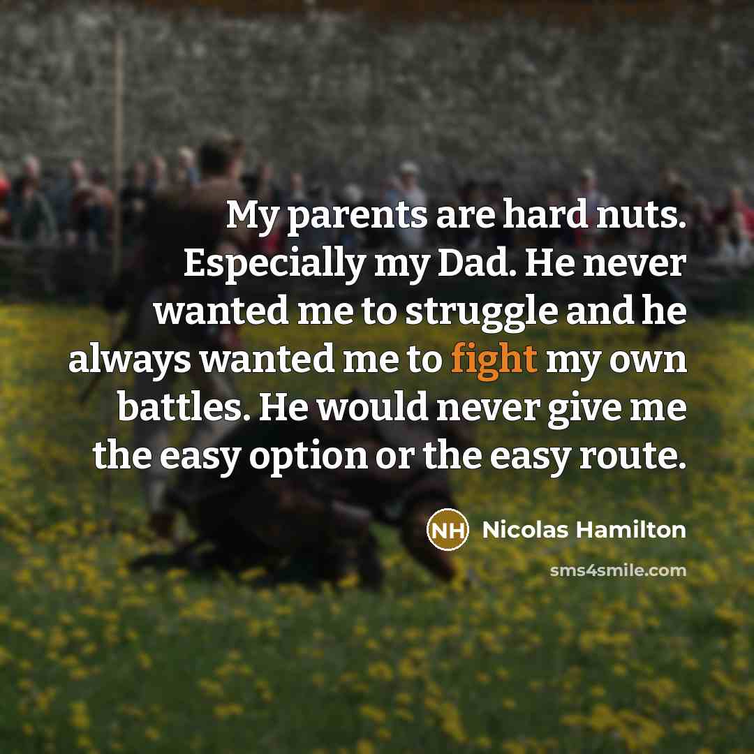 “My parents are hard nuts. Especially my Dad. He never…” quote by Nicolas Hamilton