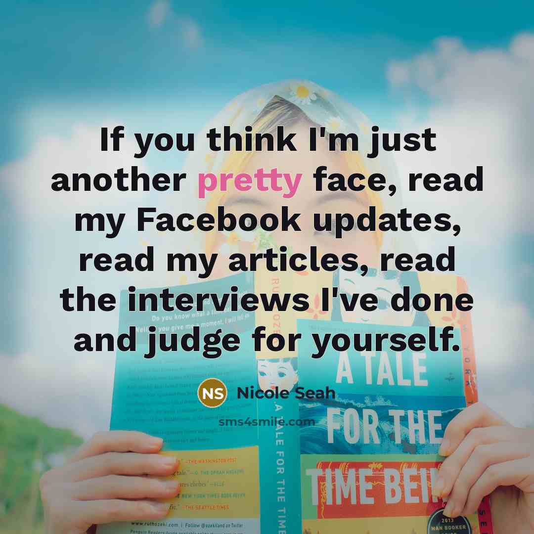 “If you think I'm just another pretty face, read my…” quote by Nicole Seah