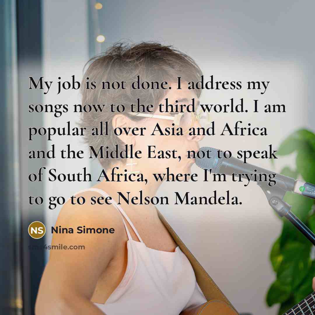 “My job is not done. I address my songs now…” quote by Nina Simone