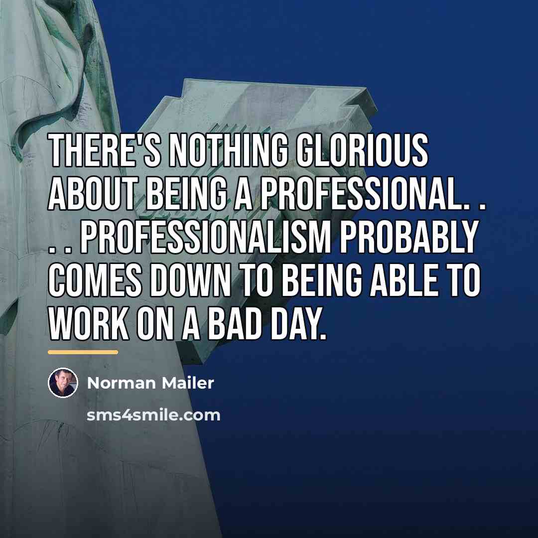 “There's nothing glorious about being a professional. . . .…” quote by Norman Mailer