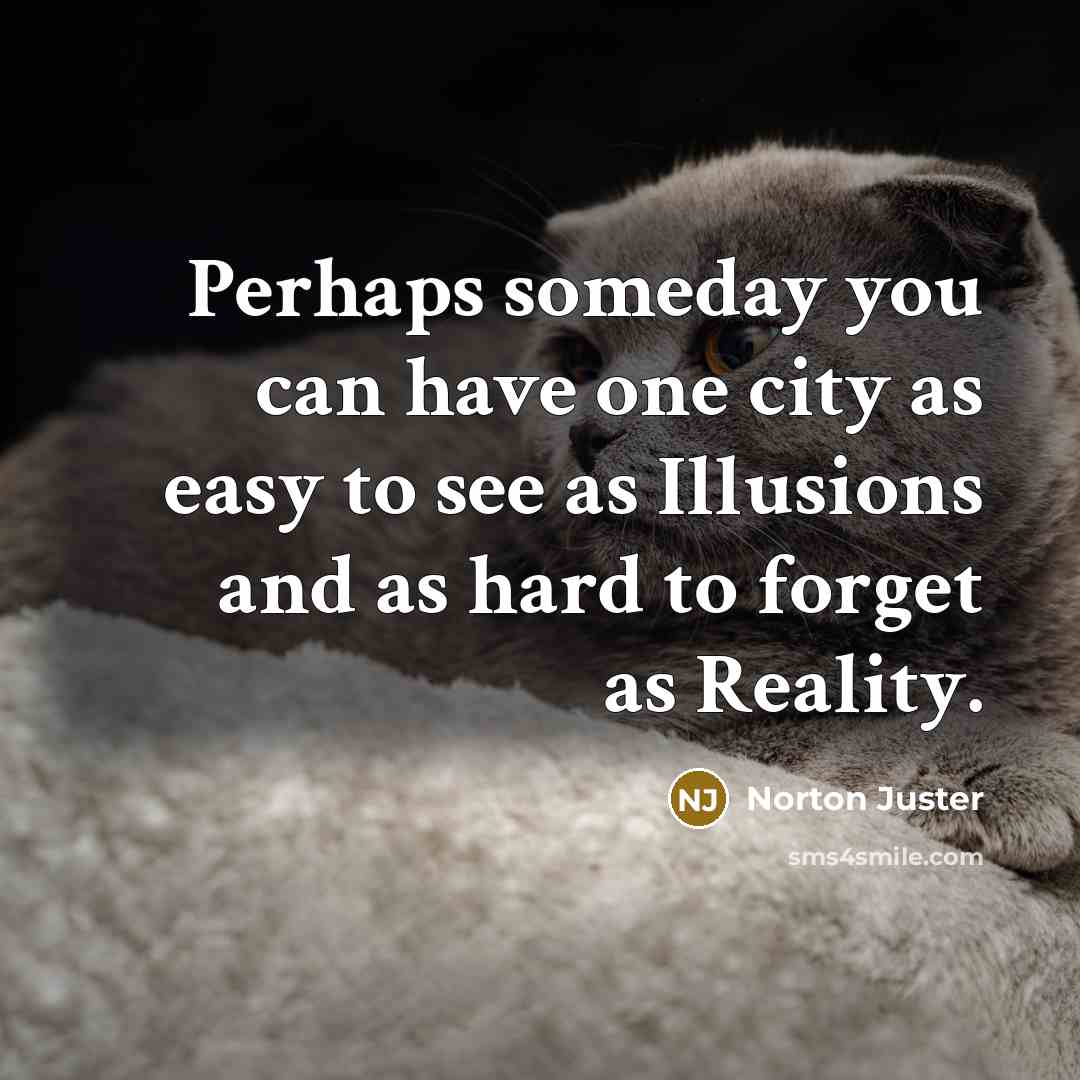 “Perhaps someday you can have one city as easy to…” quote by Norton Juster