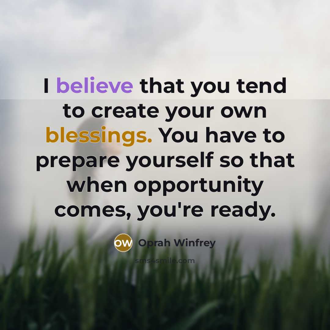 “I believe that you tend to create your own blessings.…” quote by Oprah Winfrey