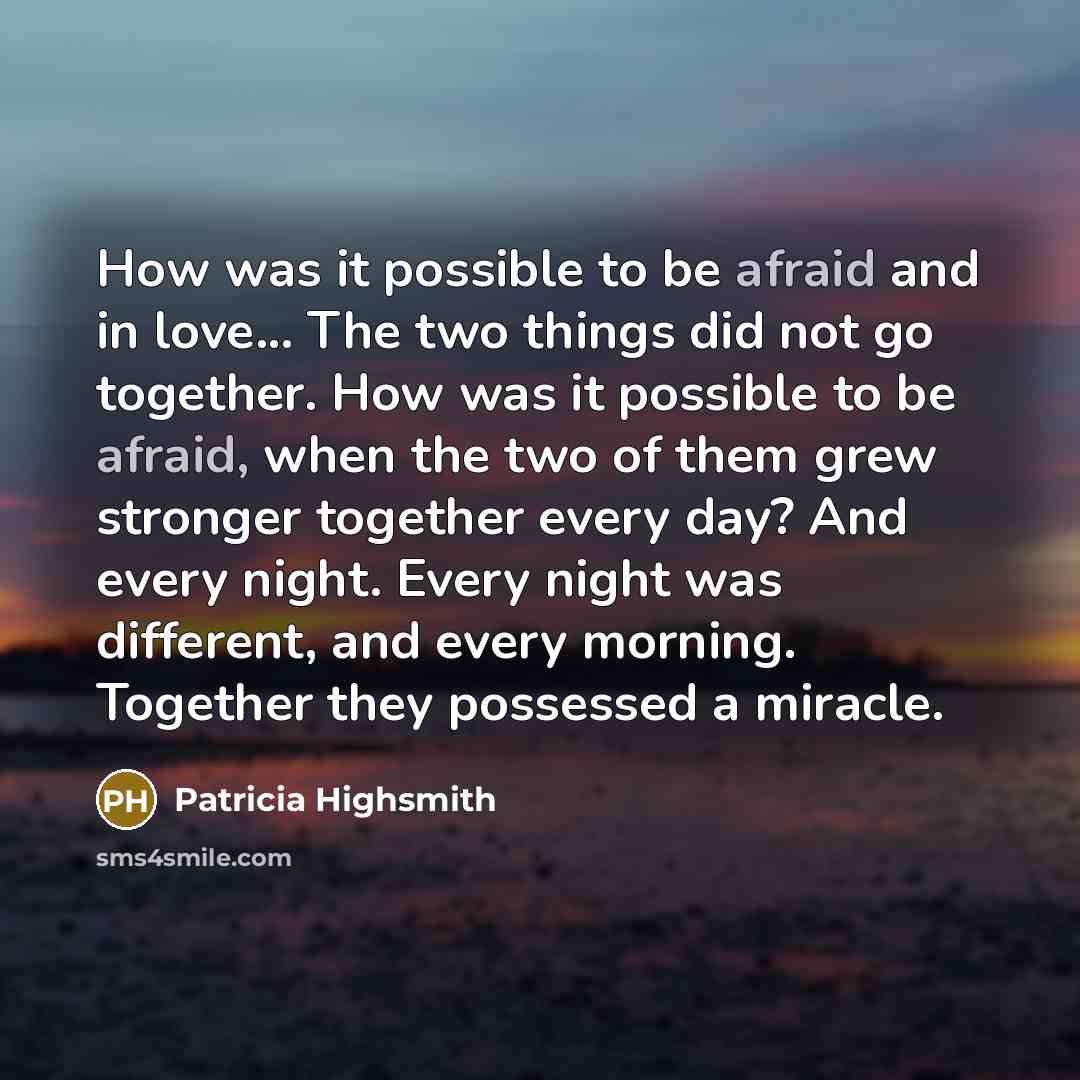 “How was it possible to be afraid and in love...…” quote by Patricia Highsmith