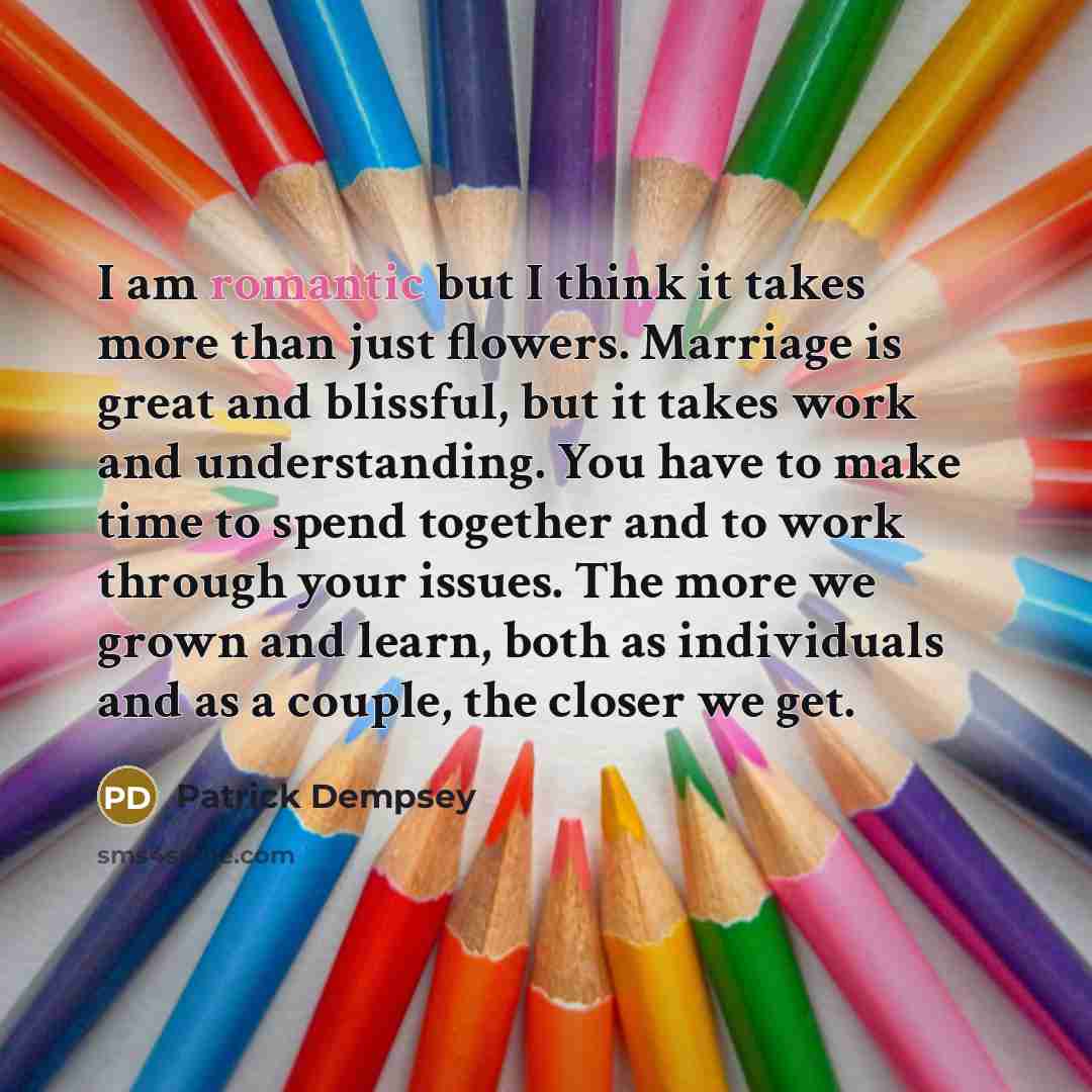 “I am romantic but I think it takes more than…” quote by Patrick Dempsey
